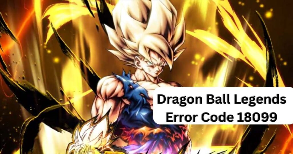 Dragon Ball Legends Error Code 18099