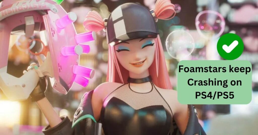 Foamstars keep Crashing on PS4/PS5