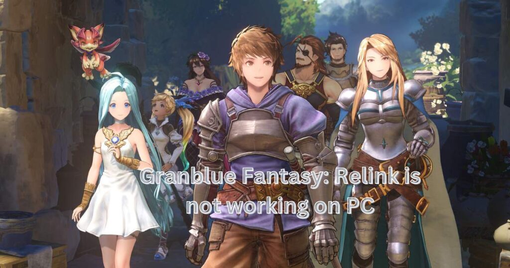 Granblue Fantasy: Relink is not working on PC