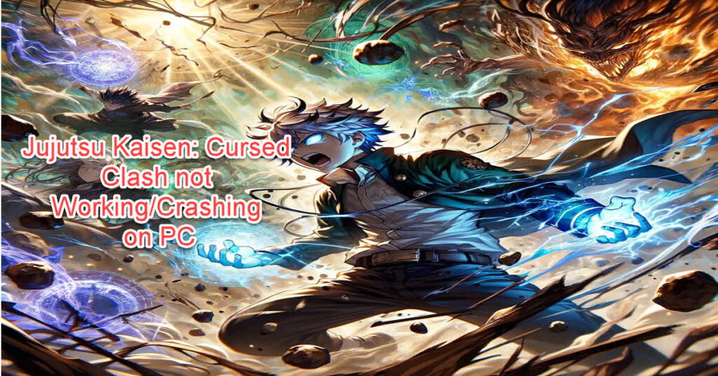 Jujutsu Kaisen: Cursed Clash not Working/Crashing on PC