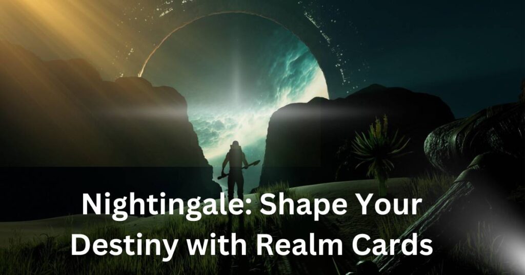 Nightingale: Shape Your Destiny with Realm Cards