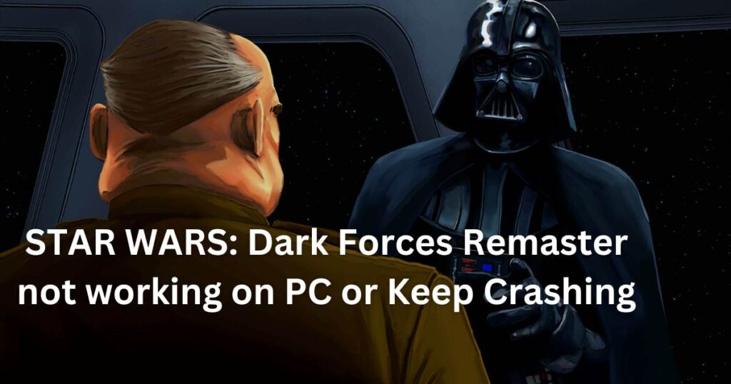 STAR WARS: Dark Forces Remaster not working on PC or Keep Crashing
