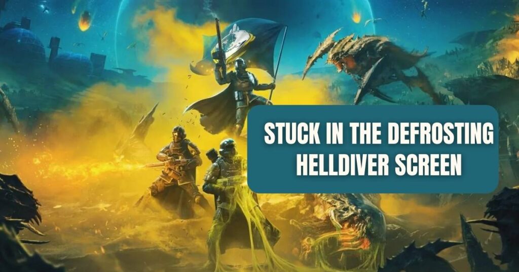 Helldivers 2 Stuck on Defrosting Screen Error