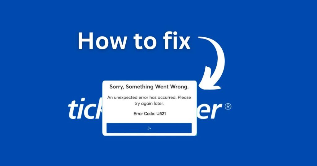Ticketmaster U521 Error